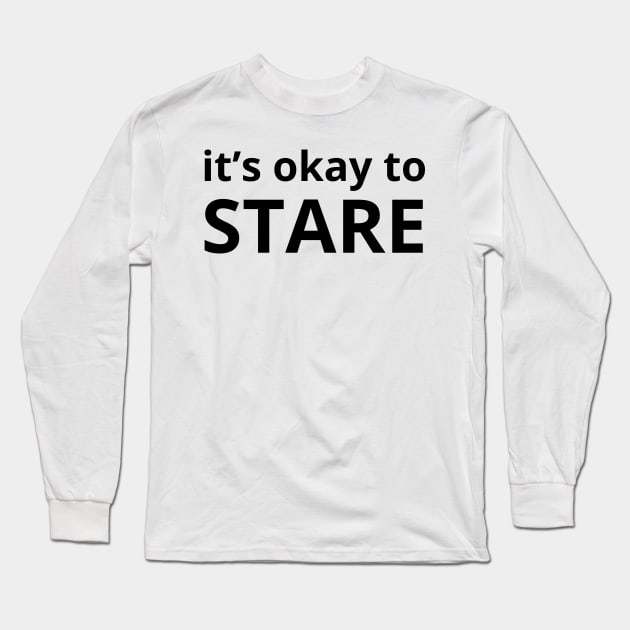 it’s okay to stare Long Sleeve T-Shirt by mdr design